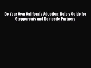 Read Do Your Own California Adoption: Nolo's Guide for Stepparents and Domestic Partners Ebook