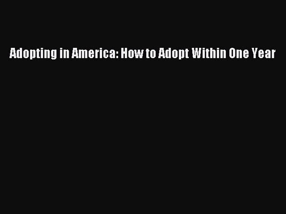Read Adopting in America: How to Adopt Within One Year Ebook Free