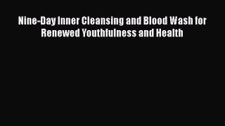 Read Nine-Day Inner Cleansing and Blood Wash for Renewed Youthfulness and Health Ebook Free