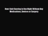 Read How I Quit Snoring in One Night Without Any Medications Devices or Surgery PDF Online