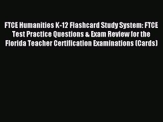 Read FTCE Humanities K-12 Flashcard Study System: FTCE Test Practice Questions & Exam Review