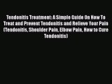Read Tendonitis Treatment: A Simple Guide On How To Treat and Prevent Tendonitis and Relieve