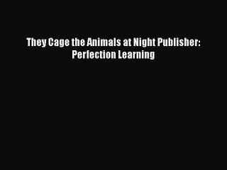 Read They Cage the Animals at Night Publisher: Perfection Learning Ebook Free
