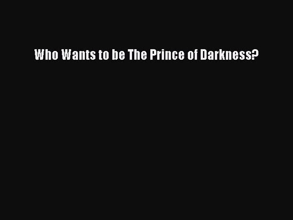 PDF Who Wants to be The Prince of Darkness?  EBook