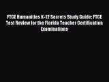 Read FTCE Humanities K-12 Secrets Study Guide: FTCE Test Review for the Florida Teacher Certification