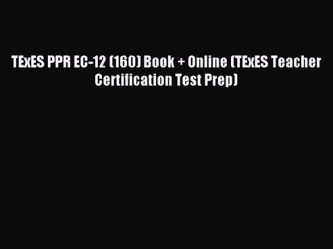 Read TExES PPR EC-12 (160) Book + Online (TExES Teacher Certification Test Prep) Ebook Free