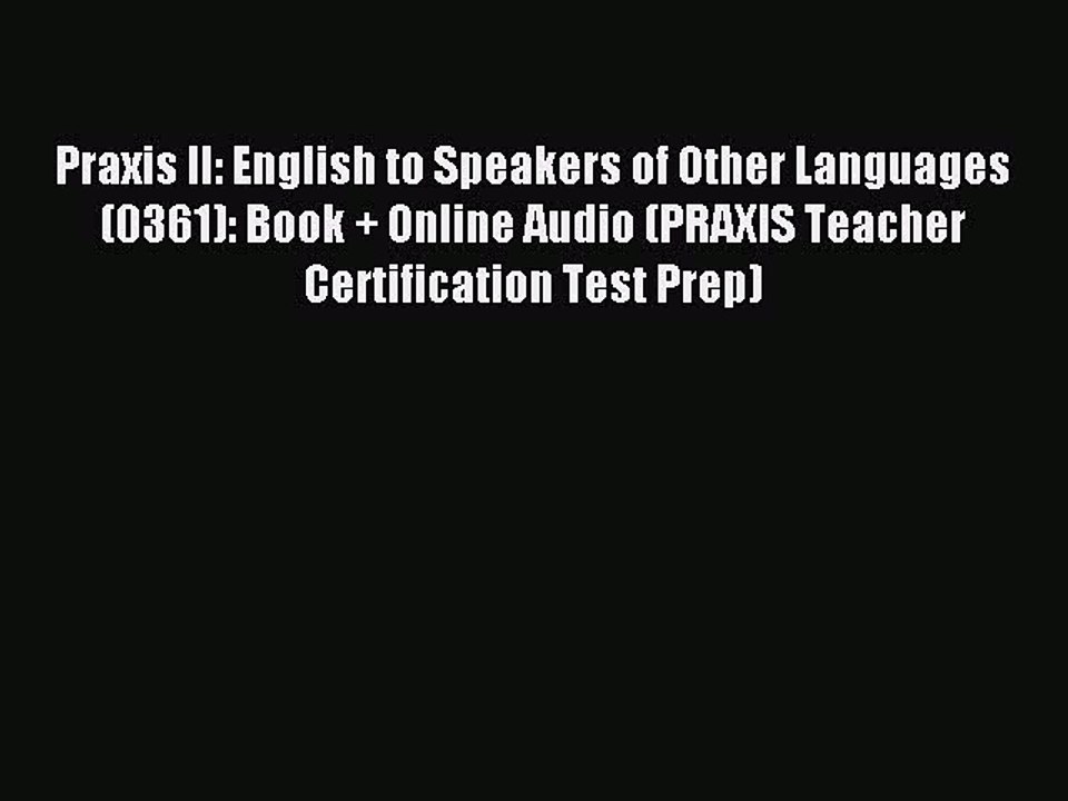 Read Praxis II: English to Speakers of Other Languages (0361): Book + Online Audio (PRAXIS