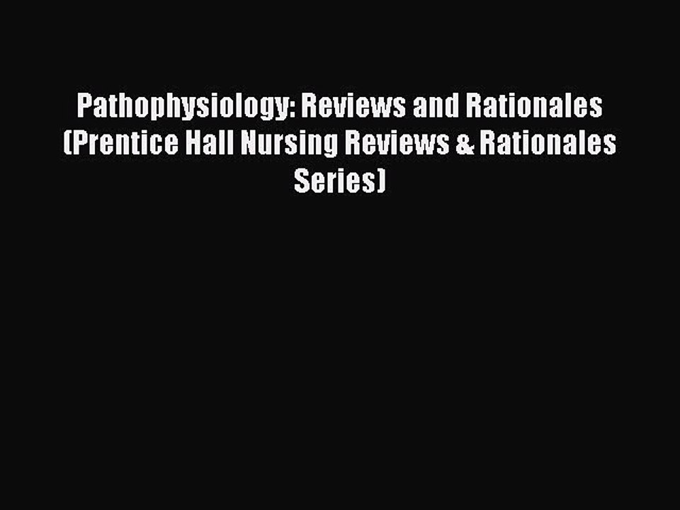 Read Pathophysiology: Reviews and Rationales (Prentice Hall Nursing Reviews & Rationales Series)