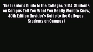 Read The Insider's Guide to the Colleges 2014: Students on Campus Tell You What You Really