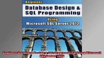 Beginner Database Design  SQL Programming Using Microsoft SQL Server 2012