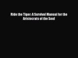 PDF Ride the Tiger: A Survival Manual for the Aristocrats of the Soul  EBook