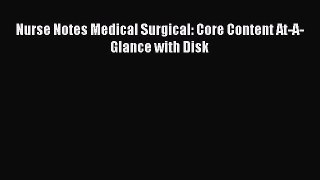 Read Nurse Notes Medical Surgical: Core Content At-A-Glance with Disk Ebook Free