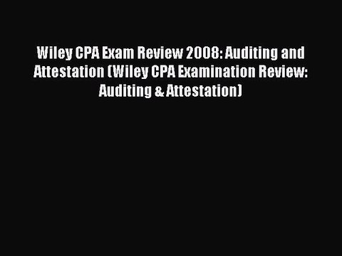 Read Wiley CPA Exam Review 2008: Auditing and Attestation (Wiley CPA Examination Review: Auditing