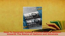Download  How To Generate Instant Income Selling Options Unearth The Basics of Options and Generate Read Online