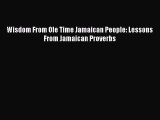Download Wisdom From Ole Time Jamaican People: Lessons From Jamaican Proverbs  EBook
