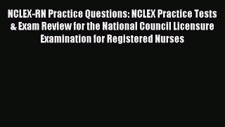 Read NCLEX-RN Practice Questions: NCLEX Practice Tests & Exam Review for the National Council