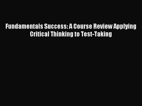 Read Fundamentals Success: A Course Review Applying Critical Thinking to Test-Taking Ebook