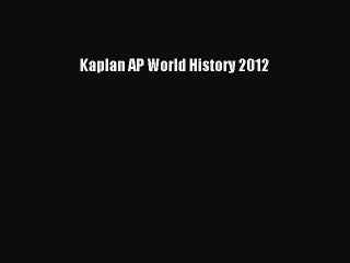 Read Kaplan AP World History 2012 Ebook Free