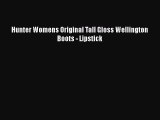 [PDF] Hunter Womens Original Tall Gloss Wellington Boots - Lipstick [Download] Online