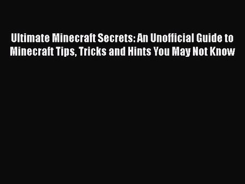Read Ultimate Minecraft Secrets: An Unofficial Guide to Minecraft Tips Tricks and Hints You
