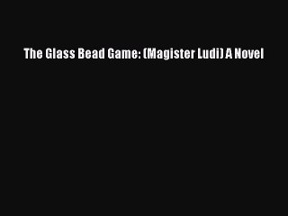 PDF The Glass Bead Game: (Magister Ludi) A Novel  Read Online