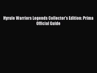 Read Hyrule Warriors Legends Collector's Edition: Prima Official Guide Ebook Online