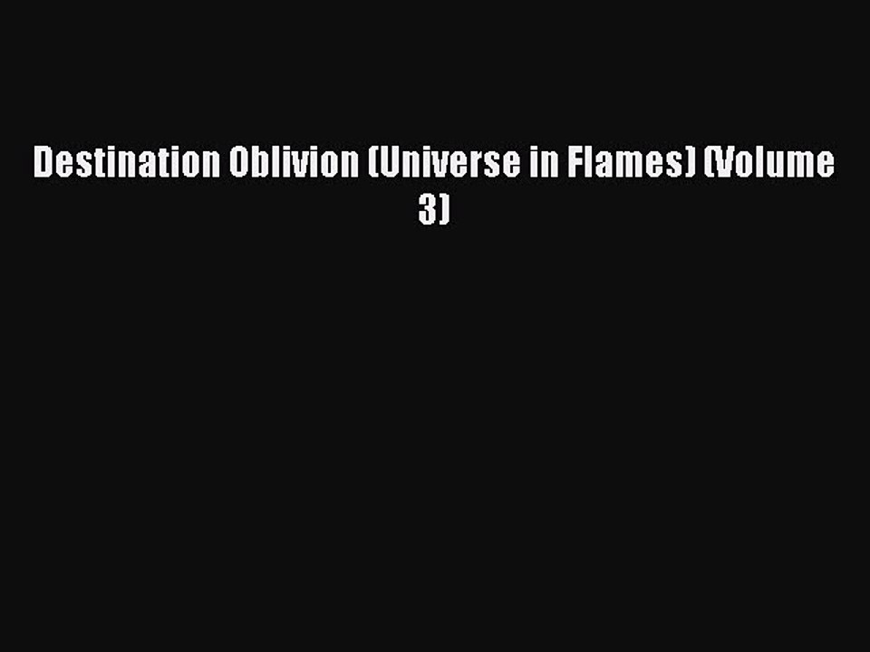 PDF Destination Oblivion (Universe in Flames) (Volume 3) Free Books