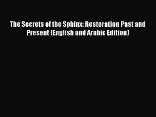 PDF The Secrets of the Sphinx: Restoration Past and Present (English and Arabic Edition)  Read