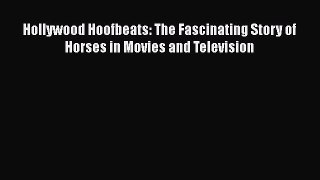 Read Hollywood Hoofbeats: The Fascinating Story of Horses in Movies and Television PDF Online