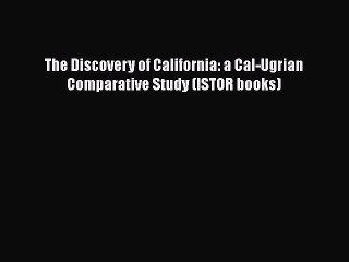 PDF The Discovery of California: a Cal-Ugrian Comparative Study (ISTOR books)  EBook