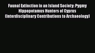 PDF Faunal Extinction in an Island Society: Pygmy Hippopotamus Hunters of Cyprus (Interdisciplinary