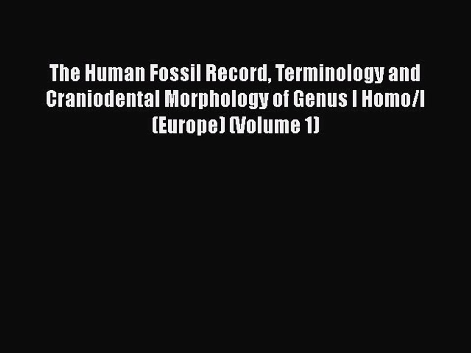 PDF The Human Fossil Record Terminology and Craniodental Morphology of Genus I Homo/I  (Europe)