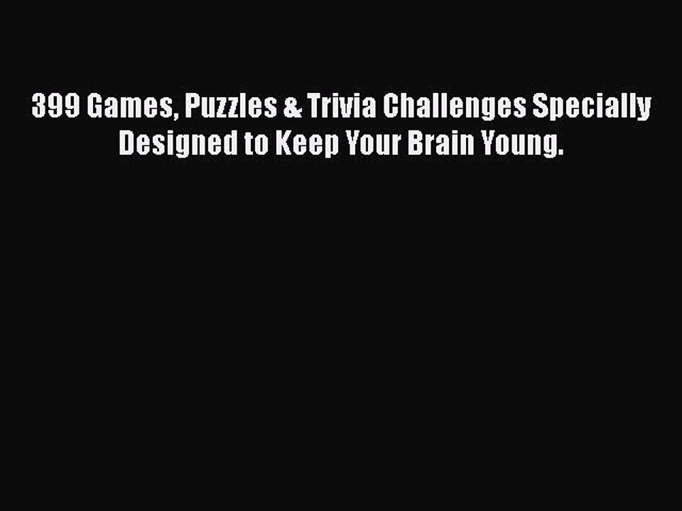 Read 399 Games Puzzles & Trivia Challenges Specially Designed to Keep Your Brain Young. Ebook