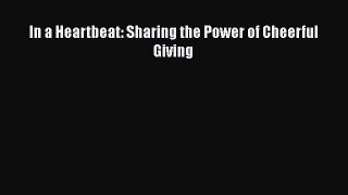 Read In a Heartbeat: Sharing the Power of Cheerful Giving Ebook Free