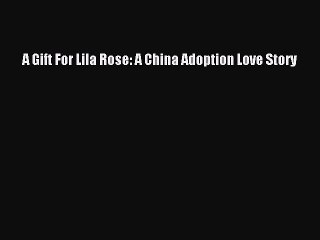 Download A Gift For Lila Rose: A China Adoption Love Story Ebook Online