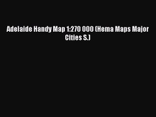 Download Adelaide Handy Map 1:270 000 (Hema Maps Major Cities S.)  Read Online