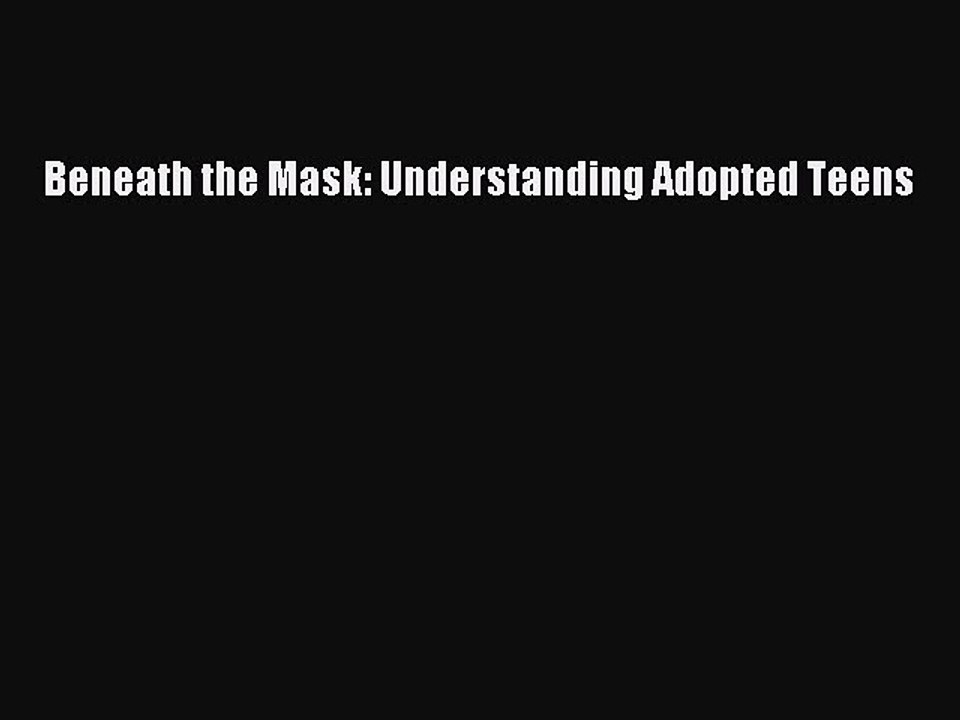 Read Beneath the Mask: Understanding Adopted Teens Ebook Online