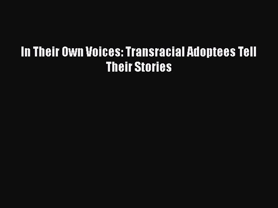 Read In Their Own Voices: Transracial Adoptees Tell Their Stories Ebook Free