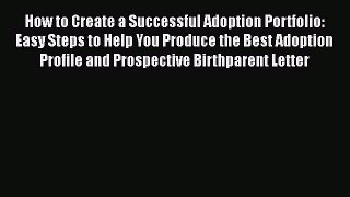 Read How to Create a Successful Adoption Portfolio: Easy Steps to Help You Produce the Best