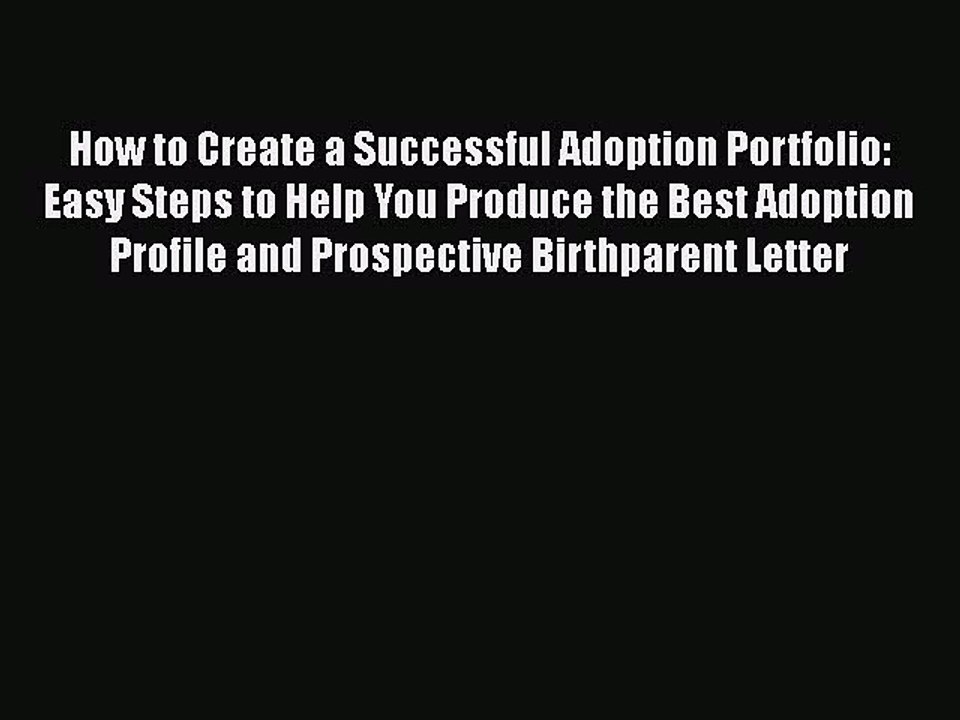 Read How to Create a Successful Adoption Portfolio: Easy Steps to Help You Produce the Best