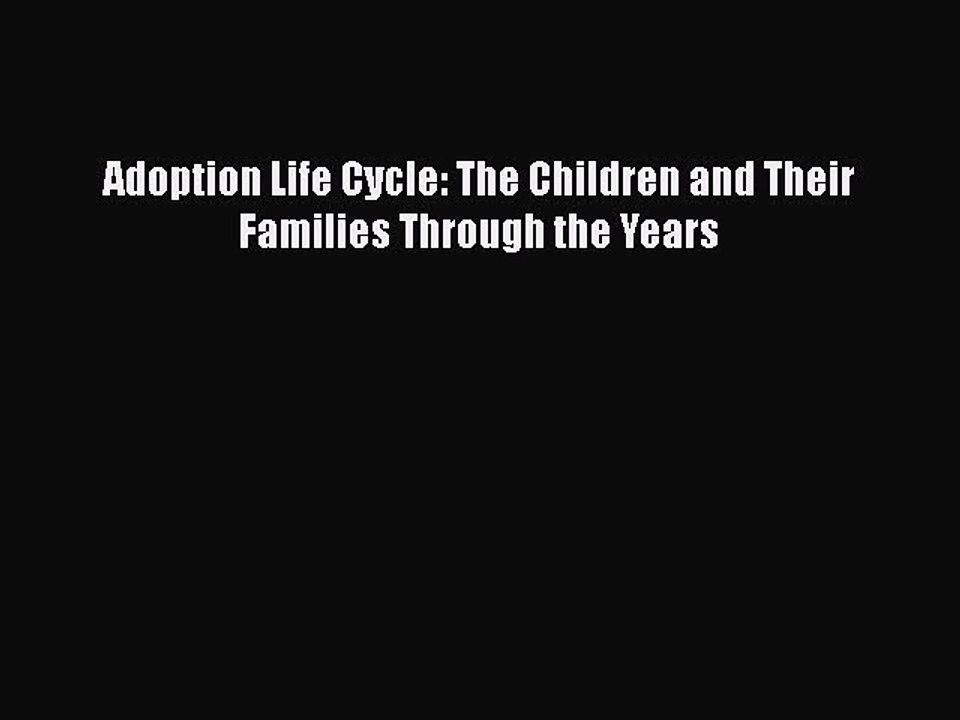 Download Adoption Life Cycle: The Children and Their Families Through the Years PDF Online