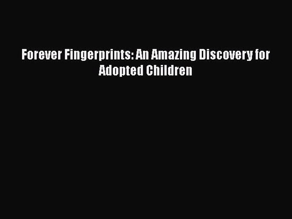 Read Forever Fingerprints: An Amazing Discovery for Adopted Children Ebook Free