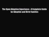 Read The Open Adoption Experience - A Complete Guide for Adoptive and Birth Families Ebook