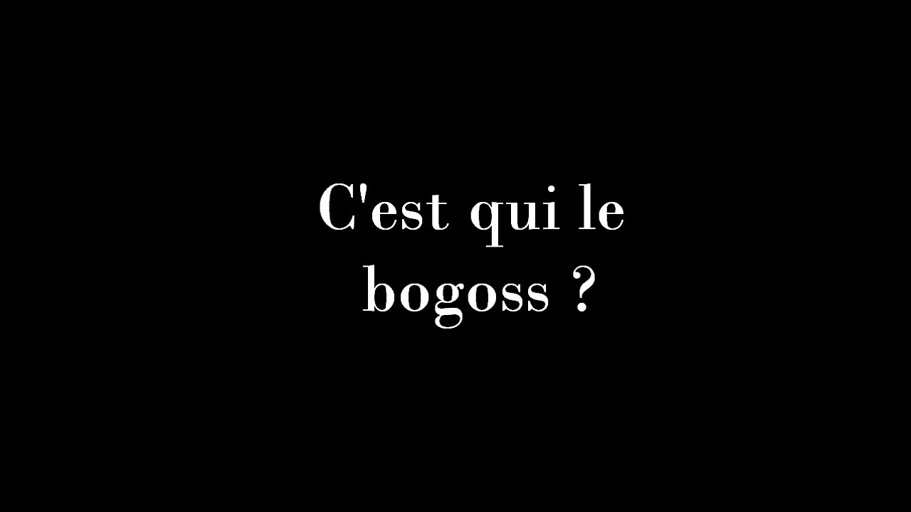 C'est qui le Bogoss ?