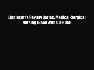 Download Lippincott's Review Series Medical-Surgical Nursing (Book with CD-ROM) PDF Free