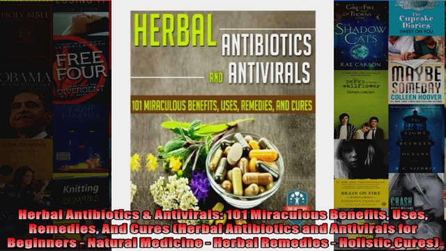 Read Herbal Antibiotics Antivirals 101 Miraculous Benefits Uses Remedies And Cures Herbal Full EBook Online Free