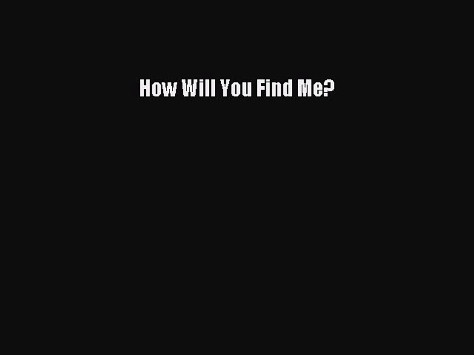 Read How Will You Find Me? Ebook Free