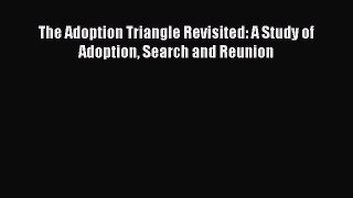 Read The Adoption Triangle Revisited: A Study of Adoption Search and Reunion Ebook Free