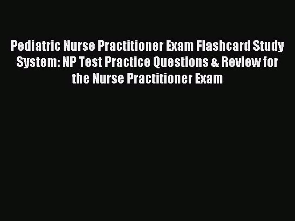 Read Pediatric Nurse Practitioner Exam Flashcard Study System: NP Test Practice Questions &