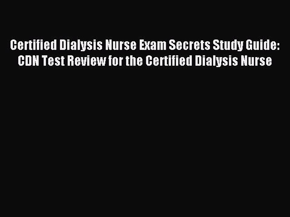 Read Certified Dialysis Nurse Exam Secrets Study Guide: CDN Test Review for the Certified Dialysis
